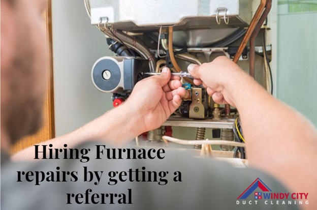 Hiring Furnace repairs by getting a referral